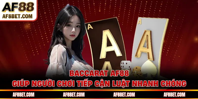 Baccarat AF88 giúp người chơi tiếp cận luật nhanh chóng
