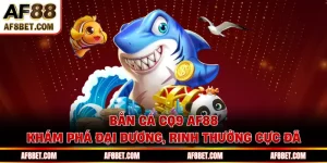 Bắn cá CQ9 AF88 - Khám Phá Đại Dương, Rinh Thưởng Cực Đã