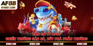 Bắn Cá TP AF88 - Chiến Trường Săn Cá, Bứt Phá Phần Thưởng