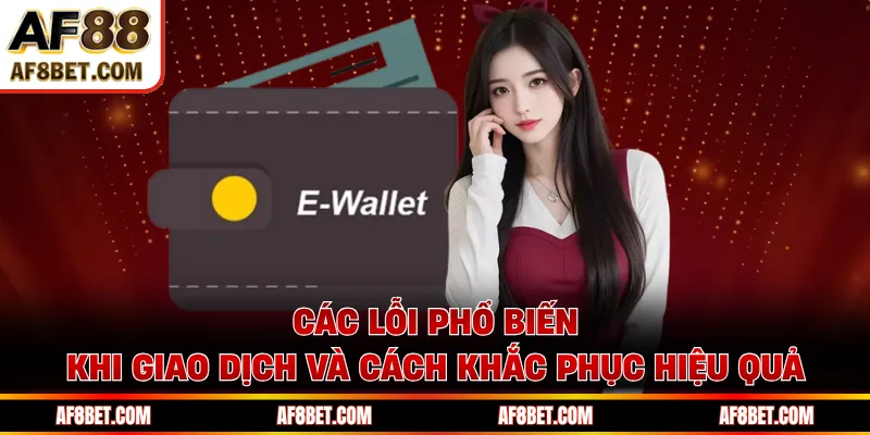 Các lỗi phổ biến khi giao dịch và cách khắc phục hiệu quả