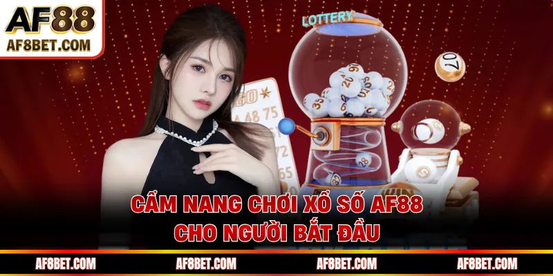 Cẩm nang chơi xổ số AF88 cho người bắt đầu