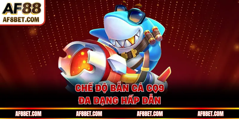 Bắn cá CQ9 AF88 săn thưởng hấp dẫn