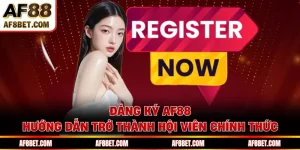 Đăng Ký AF88 - Hướng Dẫn Trở Thành Hội Viên Chính Thức