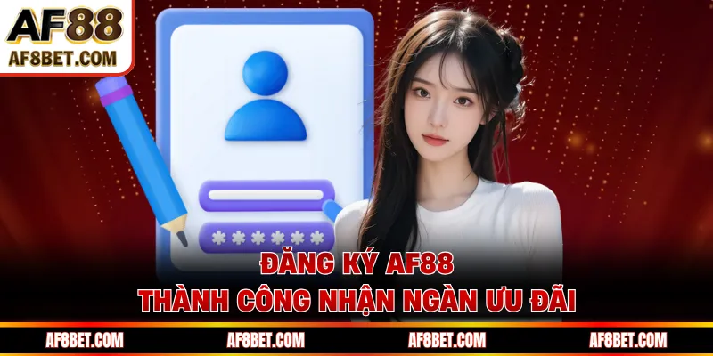 Đăng ký AF88 thành công nhận ngàn ưu đãi