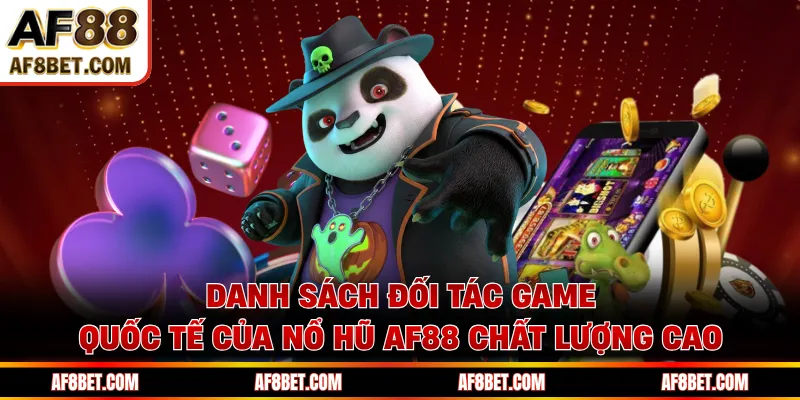 Danh sách đối tác game quốc tế của nổ hũ AF88 chất lượng cao