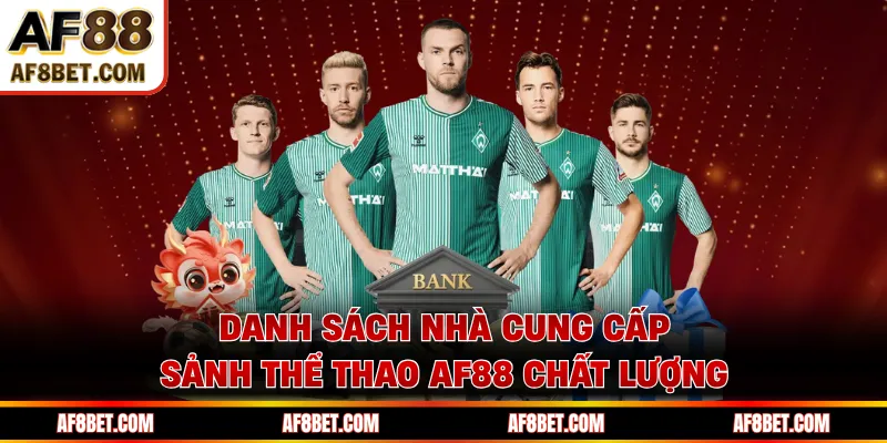 Danh sách nhà cung cấp sảnh thể thao AF88 chất lượng 