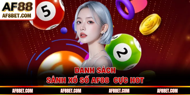 Danh sách sảnh xổ số AF88 cực hot