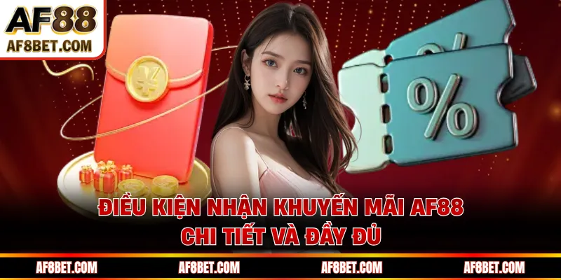 Điều kiện nhận khuyến mãi AF88 chi tiết và đầy đủ