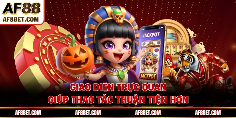 Giao diện trực quan giúp thao tác thuận tiện hơn