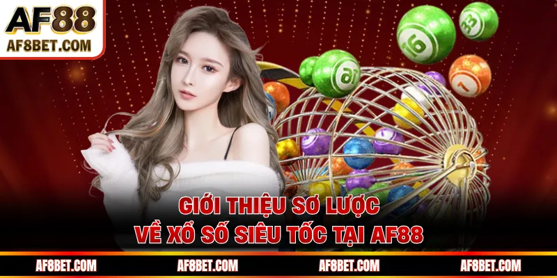 Giới thiệu sơ lược về xổ số siêu tốc tại AF88 