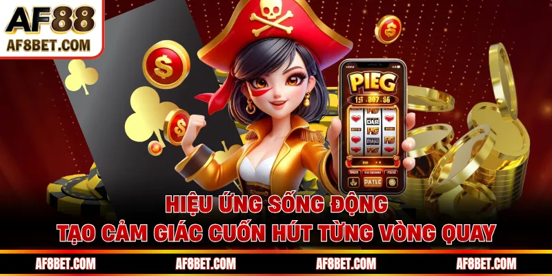 Hiệu ứng sống động tạo cảm giác cuốn hút từng vòng quay