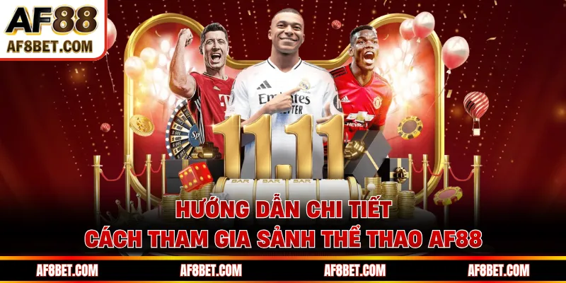 Hướng dẫn chi tiết cách tham gia sảnh thể thao AF88 