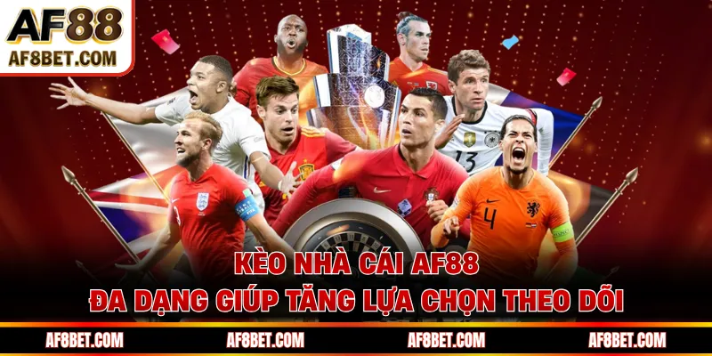 Kèo nhà cái AF88 đa dạng giúp tăng lựa chọn theo dõi
