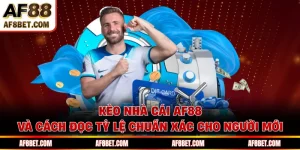Kèo Nhà Cái AF88 Và Cách Đọc Tỷ Lệ Chuẩn Xác Cho Người Mới
