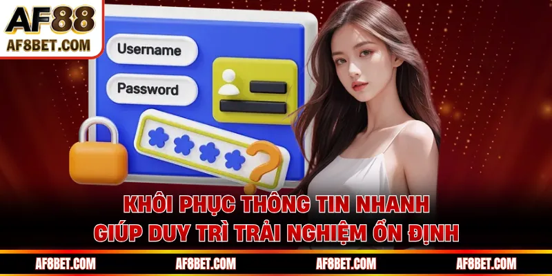 Hướng Dẫn Đăng Nhập AF88 Nhận 100% Nạp Đầu Khôi phục thông tin nhanh giúp duy trì trải nghiệm ổn định