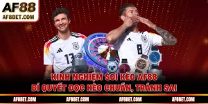 Kinh Nghiệm Soi Kèo AF88 - Bí Quyết Đọc Kèo Chuẩn, Tránh Sai