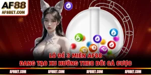 Lô Đề 3 Miền AF88 Đang Tạo Xu Hướng Theo Dõi Cá Cược