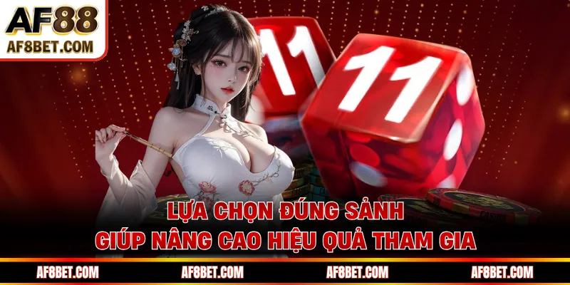 Lựa chọn đúng sảnh giúp nâng cao hiệu quả tham gia
