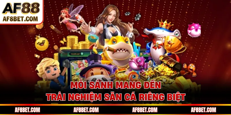 Mỗi sảnh mang đến trải nghiệm săn cá riêng biệt