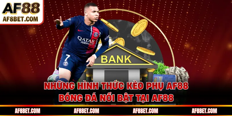 Những hình thức Kèo phụ AF88 bóng đá nổi bật tại AF88 