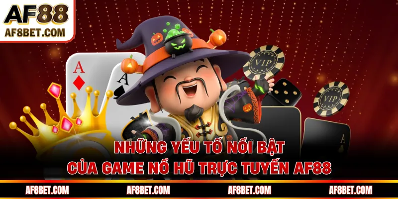 Những yếu tố nổi bật của game nổ hũ trực tuyến AF88 