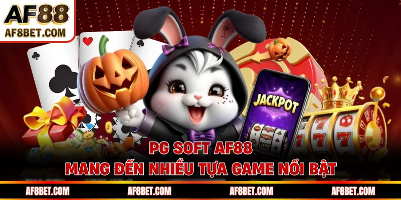 PG Soft AF88 mang đến nhiều tựa game nổi bật 