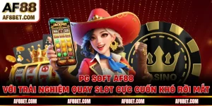 PG Soft AF88 Với Trải Nghiệm Quay Slot Cực Cuốn Khó Rời Mắt