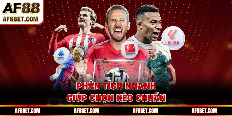 Phân tích nhanh giúp chọn kèo chuẩn
