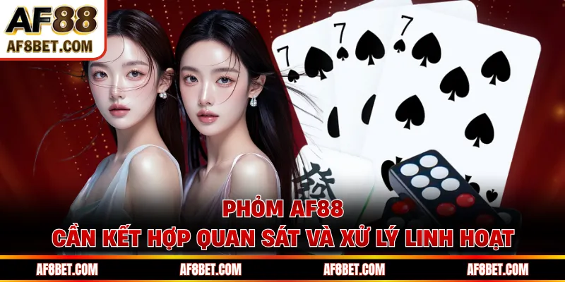 Phỏm AF88 cần kết hợp quan sát và xử lý linh hoạt