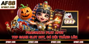 Pragmatic Play AF88 - Top Game Slot Hot, Cơ Hội Thắng Lớn