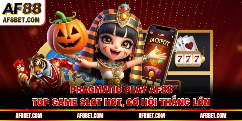 Pragmatic Play AF88 - Top Game Slot Hot, Cơ Hội Thắng Lớn