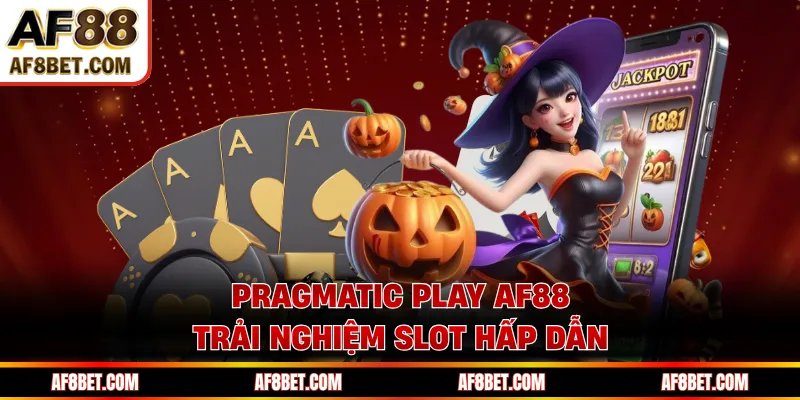 Pragmatic Play AF88 trải nghiệm slot hấp dẫn