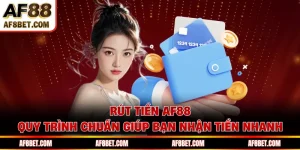 Rút Tiền AF88 - Quy Trình Chuẩn Giúp Bạn Nhận Tiền Nhanh