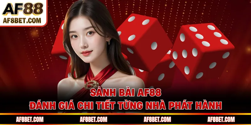 Sảnh Bài AF88 - Đánh Giá Chi Tiết Từng Nhà Phát Hành