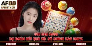 Soi Cầu AF88 - Dự Đoán Kết Quả Xổ Số Chính Xác 100%