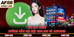 Tải App AF88: Hướng Dẫn Cài Đặt Cho IOS Và Android