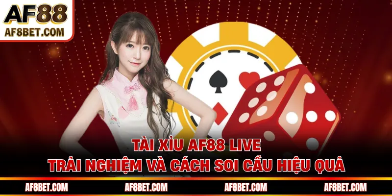 Tài Xỉu AF88 Live Trải Nghiệm Và Cách Soi Cầu Hiệu Quả
