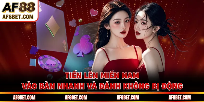 Tiến Lên Miền Nam - Vào Bàn Nhanh Và Đánh Không Bị Động