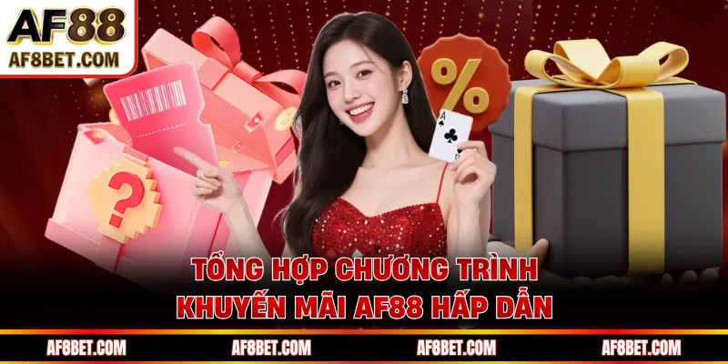 Tổng hợp chương trình khuyến mãi AF88 hấp dẫn