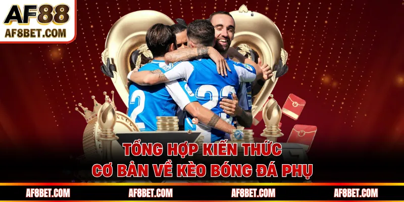 Tổng hợp kiến thức cơ bản về kèo bóng đá phụ