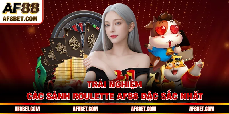 Trải nghiệm các sảnh roulette AF88 đặc sắc nhất