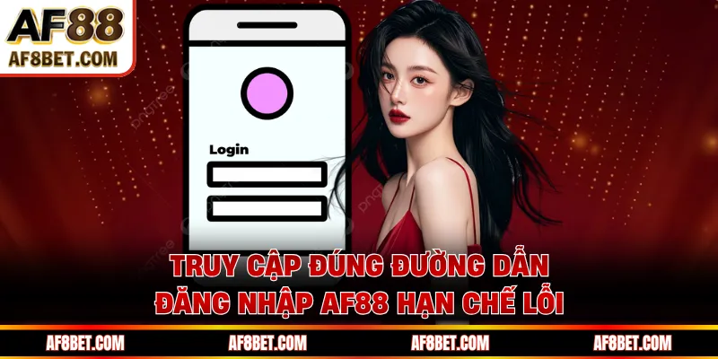 Hướng Dẫn Đăng Nhập AF88 Nhận 100% Nạp Đầu Truy cập đúng đường dẫn đăng nhập AF88 hạn chế lỗi