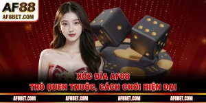 Xóc Đĩa AF88 - Trò Quen Thuộc, Cách Chơi Hiện Đại