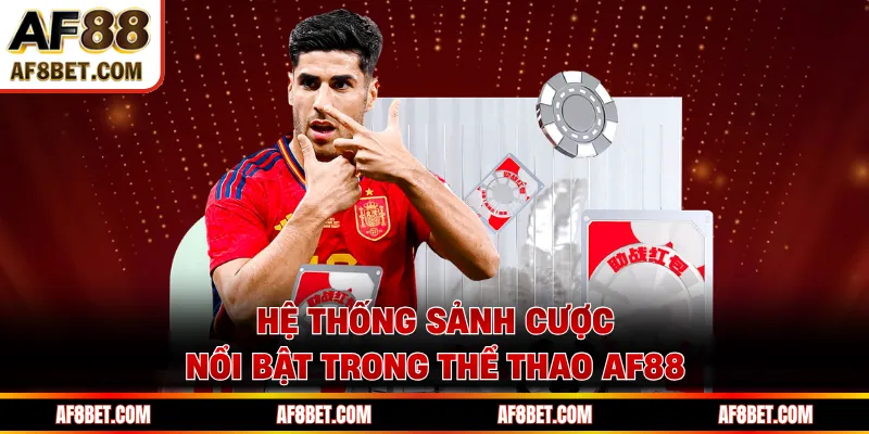 Hệ thống sảnh cược nổi bật trong thể thao AF88